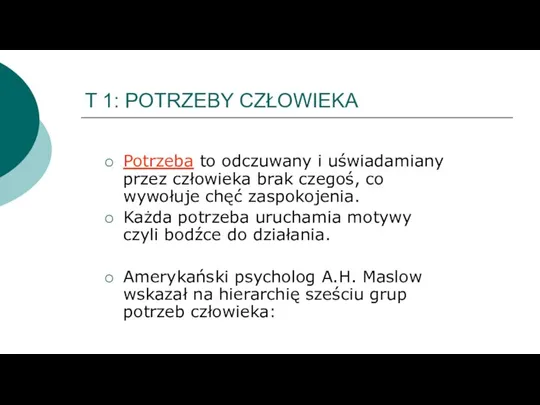 T 1: POTRZEBY CZŁOWIEKA Potrzeba to odczuwany i uświadamiany przez człowieka brak