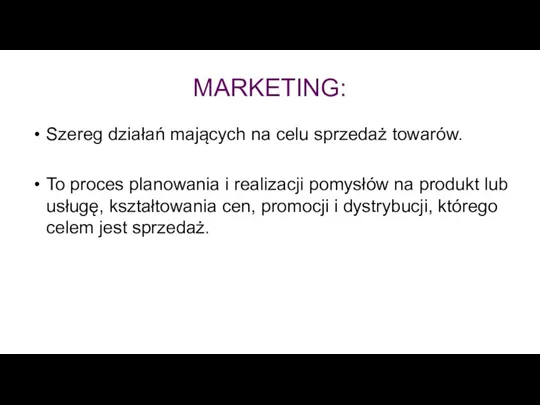 MARKETING: Szereg działań mających na celu sprzedaż towarów. To proces planowania i