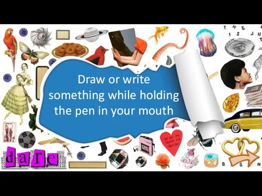 Draw or write something while holding the pen in your mouth