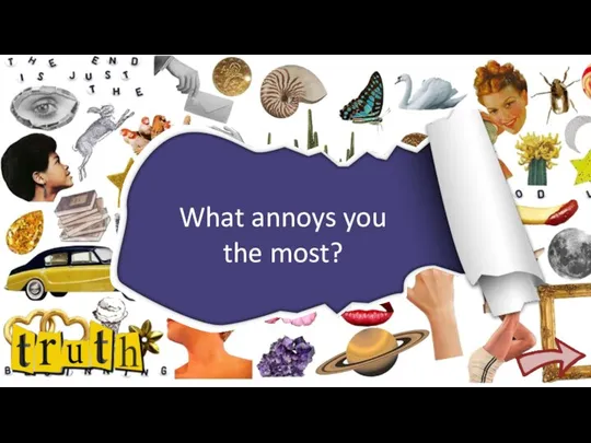 What annoys you the most?