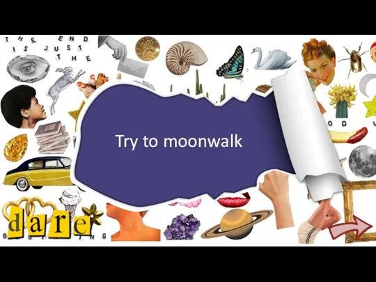 Try to moonwalk