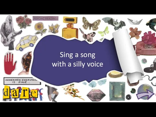 Sing a song with a silly voice