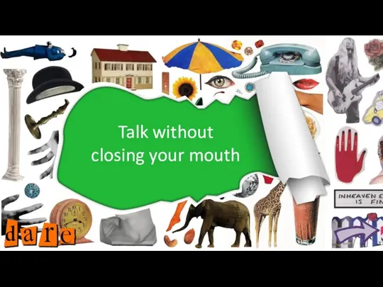 Talk without closing your mouth
