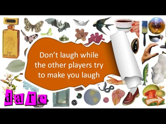 Don’t laugh while the other players try to make you laugh