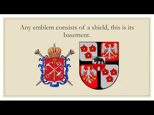 Any emblem consists of a shield, this is its basement.