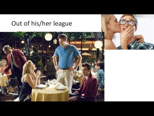 Out of his/her league