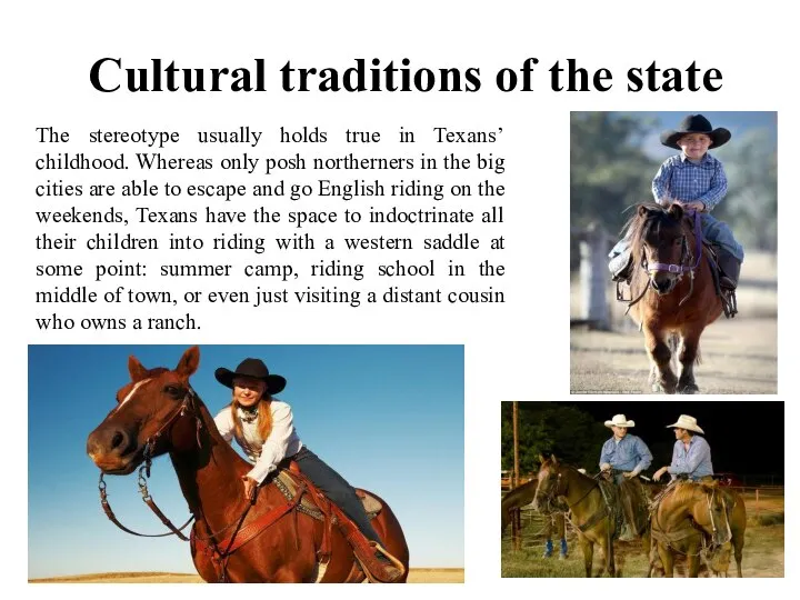 Cultural traditions of the state The stereotype usually holds true in Texans’