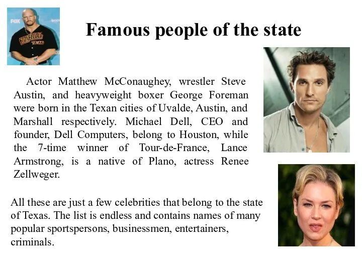 Famous people of the state Actor Matthew McConaughey, wrestler Steve Austin, and