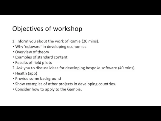 Objectives of workshop 1. Inform you about the work of Rumie (20