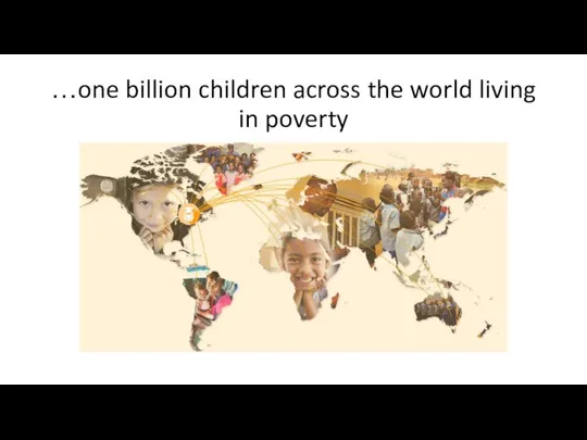 …one billion children across the world living in poverty