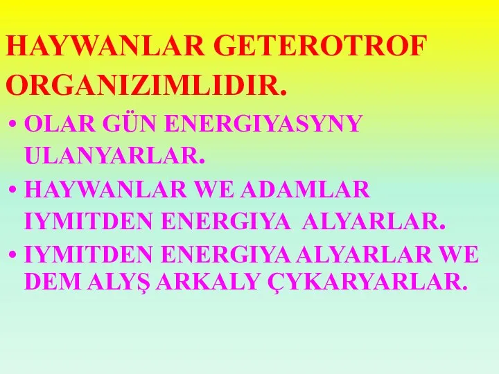 HAYWANLAR GETEROTROF ORGANIZIMLIDIR. OLAR GÜN ENERGIYASYNY ULANYARLAR. HAYWANLAR WE ADAMLAR IYMITDEN ENERGIYA