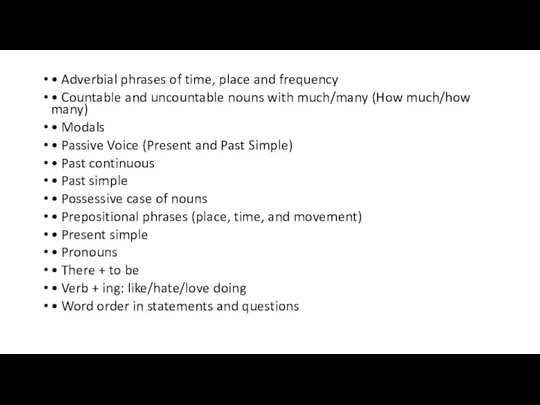 • Adverbial phrases of time, place and frequency • Countable and uncountable