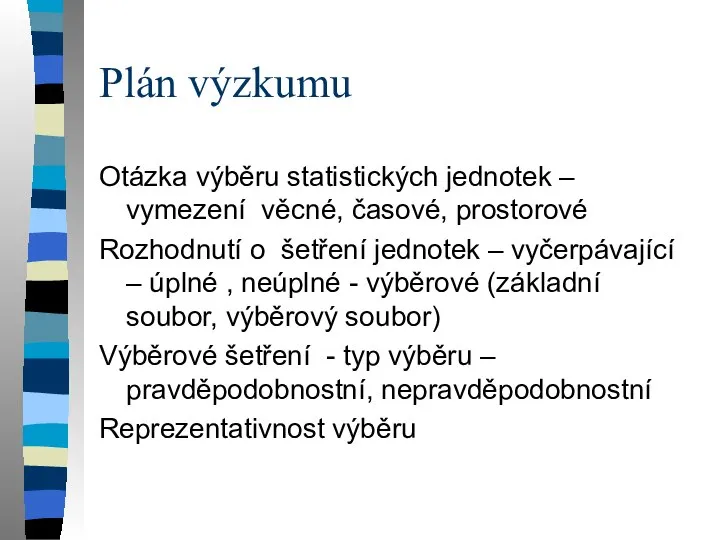 Plán výzkumu Otázka výběru statistických jednotek – vymezení věcné, časové, prostorové Rozhodnutí