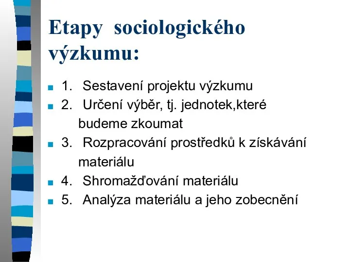 Etapy sociologického výzkumu: 1. Sestavení projektu výzkumu 2. Určení výběr, tj. jednotek,které