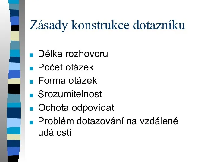 Zásady konstrukce dotazníku Délka rozhovoru Počet otázek Forma otázek Srozumitelnost Ochota odpovídat