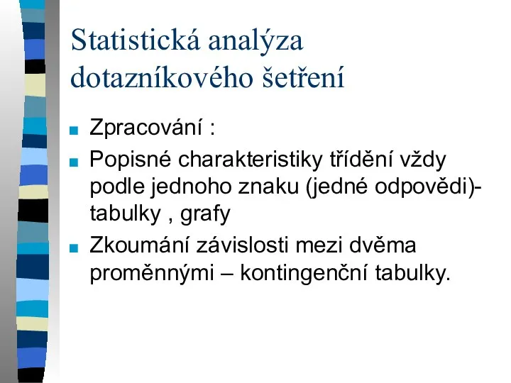 Statistická analýza dotazníkového šetření Zpracování : Popisné charakteristiky třídění vždy podle jednoho