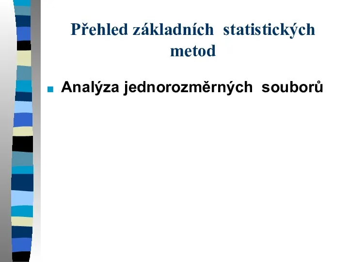 Přehled základních statistických metod Analýza jednorozměrných souborů