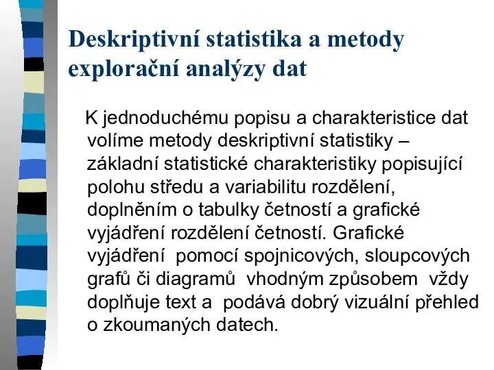 Deskriptivní statistika a metody explorační analýzy dat K jednoduchému popisu a charakteristice