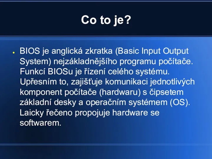 Co to je? BIOS je anglická zkratka (Basic Input Output System) nejzákladnějšího