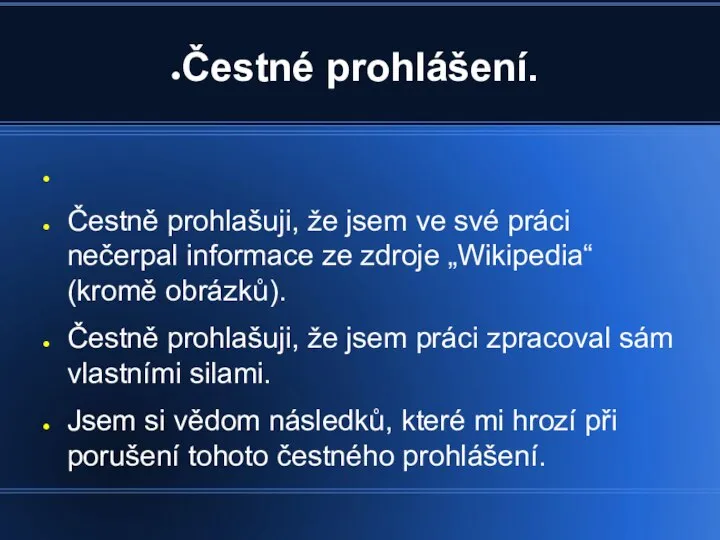 Čestné prohlášení. Čestně prohlašuji, že jsem ve své práci nečerpal informace ze