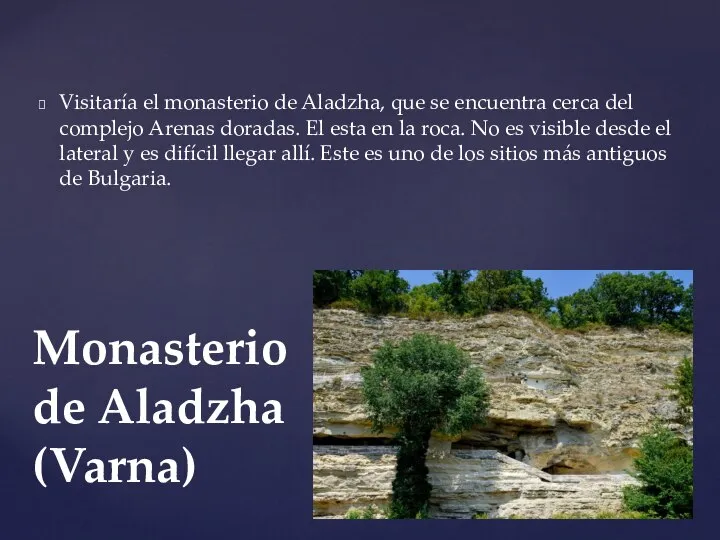 Visitaría el monasterio de Aladzha, que se encuentra cerca del complejo Arenas