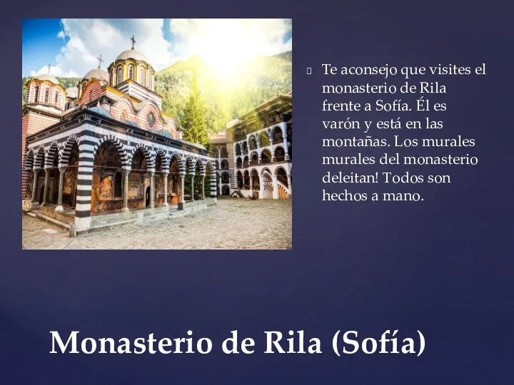 Te aconsejo que visites el monasterio de Rila frente a Sofía. Él