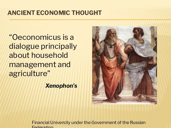 ANCIENT ECONOMIC THOUGHT “Oeconomicus is a dialogue principally about household management and