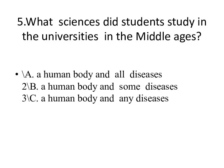 5.What sciences did students study in the universities in the Middle ages?