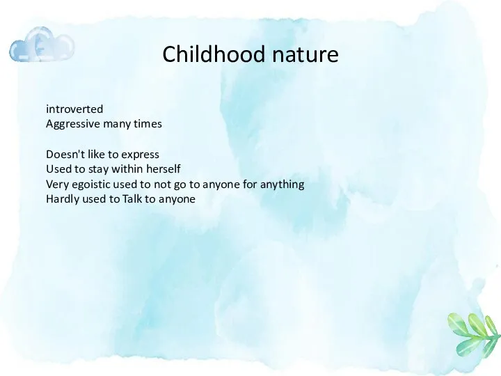 Childhood nature introverted Aggressive many times Doesn't like to express Used to