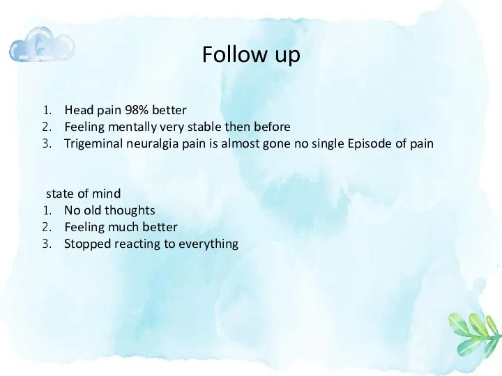 Follow up Head pain 98% better Feeling mentally very stable then before