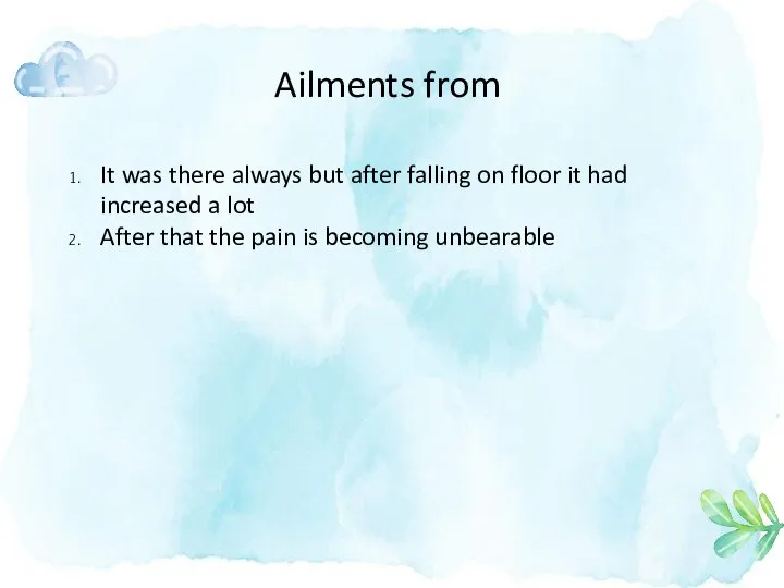 Ailments from It was there always but after falling on floor it