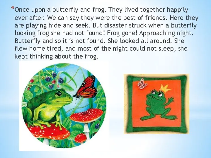 Once upon a butterfly and frog. They lived together happily ever after.