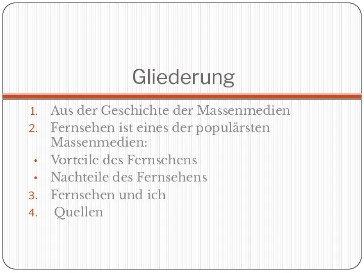 Gliederung Aus der Geschichte der Massenmedien Fernsehen ist eines der populärsten Massenmedien: