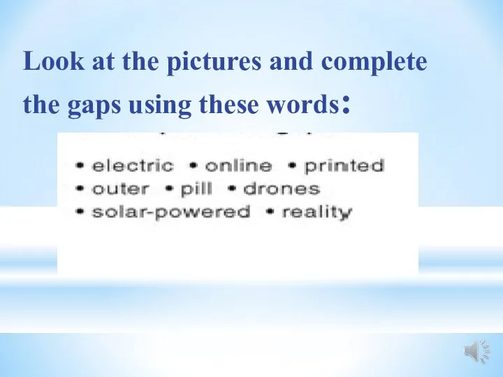 Look at the pictures and complete the gaps using these words: