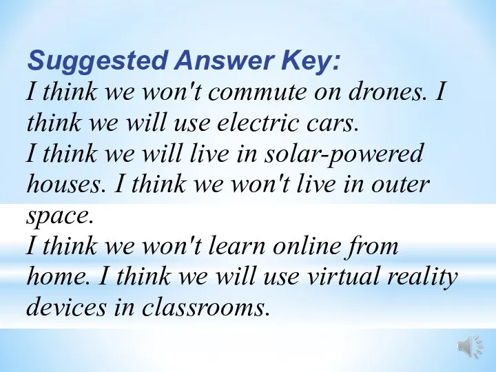 Suggested Answer Key: I think we won't commute on drones. I think