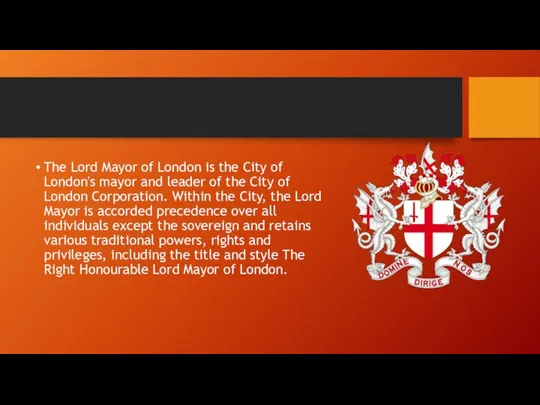 The Lord Mayor of London is the City of London's mayor and