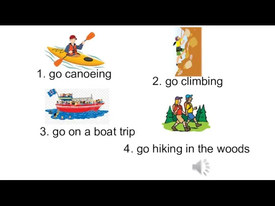 1. go canoeing 3. go on a boat trip 2. go climbing