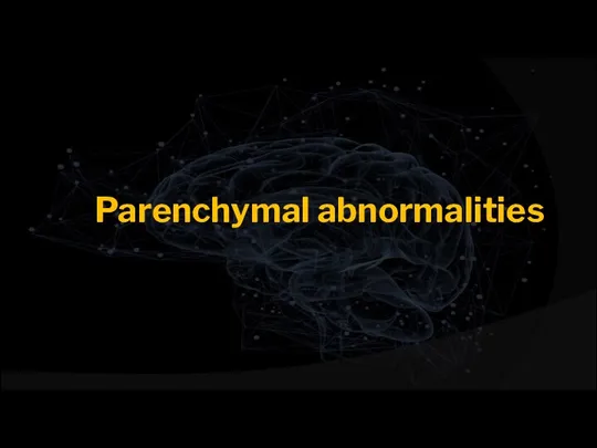Parenchymal abnormalities