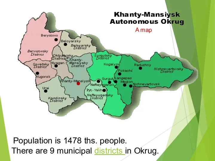 There are 9 municipal districts in Okrug. Population is 1478 ths. people. A map