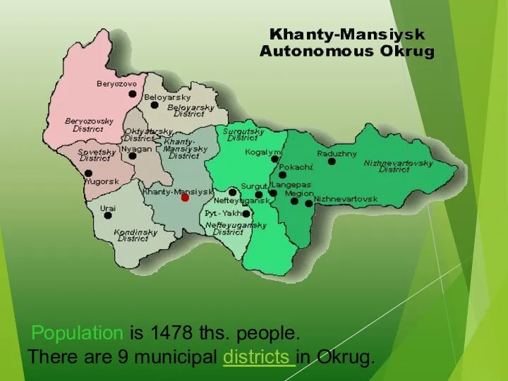 There are 9 municipal districts in Okrug. Population is 1478 ths. people.