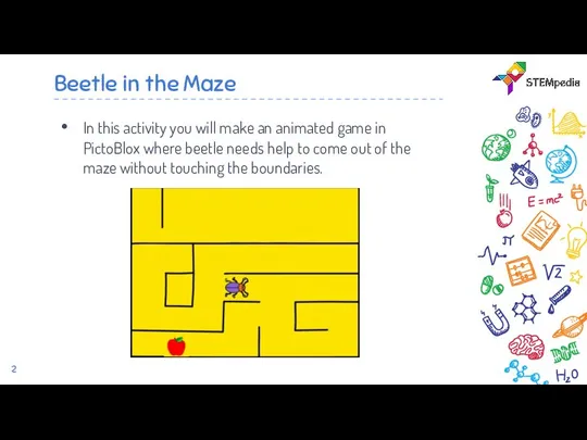 Beetle in the Maze In this activity you will make an animated