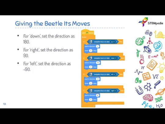 Giving the Beetle Its Moves For ‘down’, set the direction as 180.