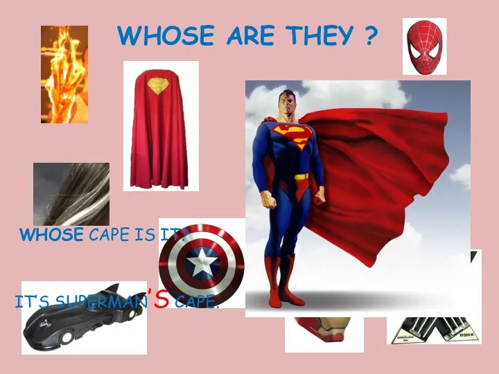 WHOSE ARE THEY ? WHOSE CAPE IS IT? IT’S SUPERMAN’S CAPE.