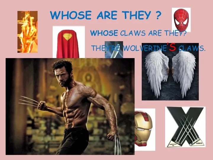 WHOSE ARE THEY ? WHOSE CLAWS ARE THEY? THEY’RE WOLVERINE’S CLAWS.