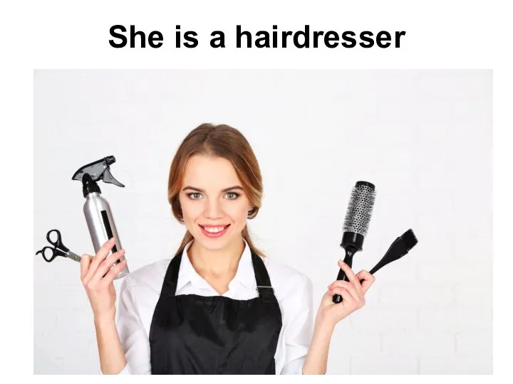 She is a hairdresser