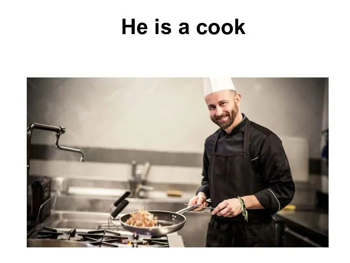 He is a cook
