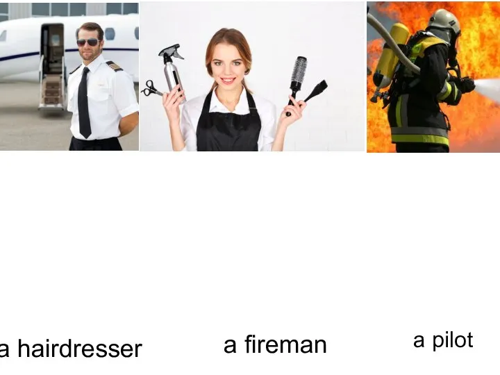 a pilot a hairdresser a fireman