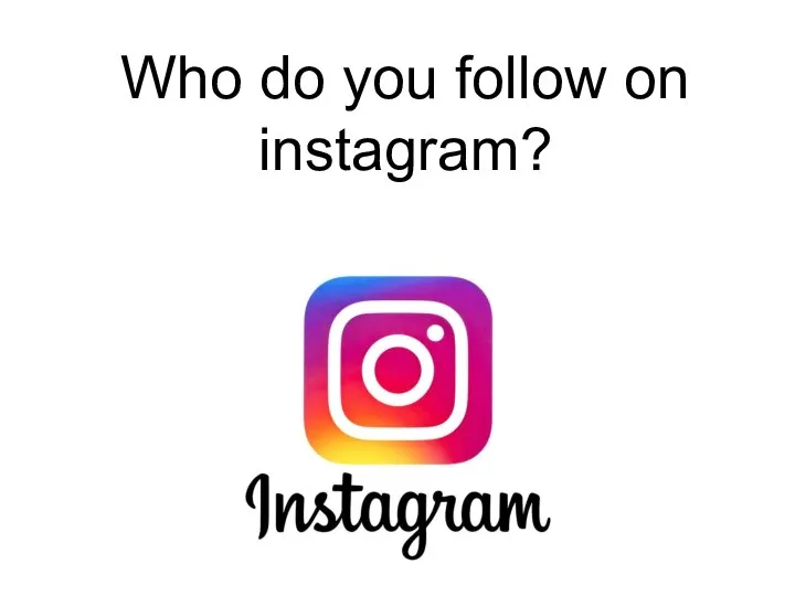 Who do you follow on instagram?