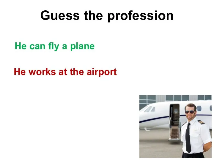 Guess the profession He works at the airport He can fly a plane
