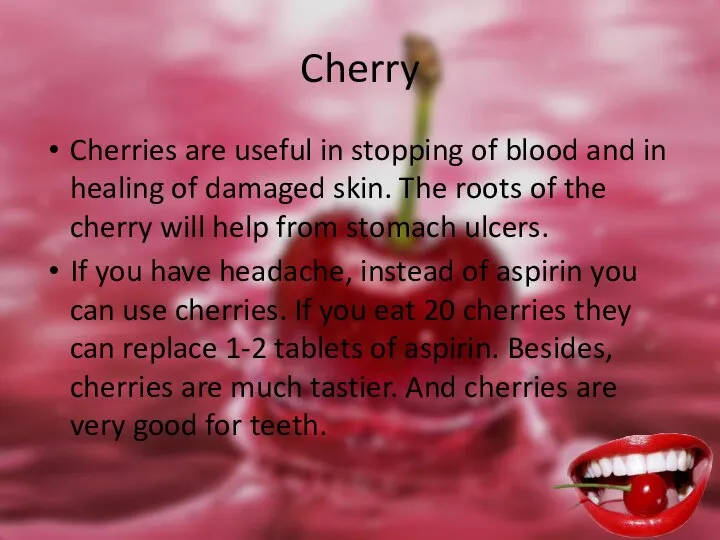 Cherry Cherries are useful in stopping of blood and in healing of